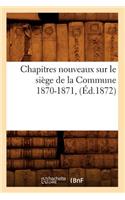 Chapitres Nouveaux Sur Le Siège de la Commune 1870-1871, (Éd.1872)