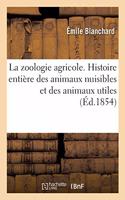 Zoologie Agricole. Histoire Entière Des Animaux Nuisibles Et Des Animaux Utiles