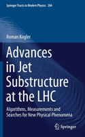 Advances in Jet Substructure at the LHC: Algorithms, Measurements and Searches for New Physical Phenomena(284 Springer Tracts in Modern Physics)