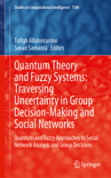 Quantum Theory and Fuzzy Systems: Traversing Uncertainty in Group Decision-Making and Social Networks: Quantum and Fuzzy Approaches to Social Network Analysis and Group Decisions(1186 Studies in Computational Intelligence)