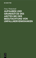 Aufgaben Und Grundsätze Des Arztes Bei Der Begutachtung Von Unfallnervenkranken: Antrittsvorlesung Gehalten Am 14. Februar 1903 in Der Aula Der Universität Leipzig