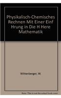 Physikalisch-Chemisches Rechnen Mit Einer Einf Hrung in Die H Here Mathematik