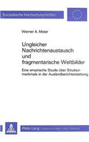 Ungleicher Nachrichtenaustausch und fragmentarische Weltbilder: Eine Empirische Studie Ueber Strukturmerkmale in Der Auslandberichterstattung