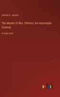 The Master of Mrs. Chilvers; An Improbable Comedy