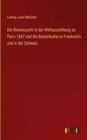Die Bienenzucht in der Weltausstellung zu Paris 1867 und die Bienenkultur in Frankreich und in der Schweiz