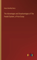 Advantages and Disadvantages of The Feudal System, a Prize Essay