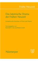 Das Lateinische Drama Der Frühen Neuzeit: Exemplarische Einsichten in PRAXIS Und Theorie(129 Frühe Neuzeit)