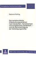 Das kartellrechtliche Untersuchungsverfahren nach deutschem, franzoesischem und europaeischem Kartellrecht - und die Beruecksichtigung der Verteidigungsrechte