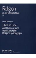 Tillich Im Erbe. Ausblick Auf Eine Transkulturelle Religionspaedagogik
