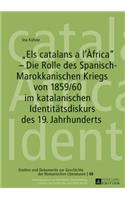 Els catalans a l'Africa - Die Rolle des Spanisch-Marokkanischen Kriegs von 1859/60 im katalanischen Identitaetsdiskurs des 19. Jahrhunderts