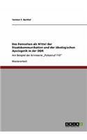 Fernsehen als Mittel der Staatskommunikation und der ideologischen Apologetik in der DDR