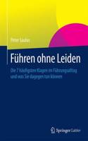 Führen ohne Leiden: Die 7 häufigsten Klagen im Führungsalltag und was Sie dagegen tun können(German)