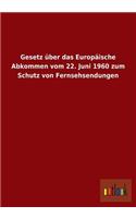 Gesetz Uber Das Europaische Abkommen Vom 22. Juni 1960 Zum Schutz Von Fernsehsendungen