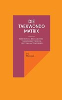 Taekwondo Matrix: Taekwondo-Background - Trainingsmethoden - Leistungsoptimierung