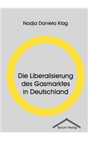 Die Liberalisierung des Gasmarktes in Deutschland: (German)