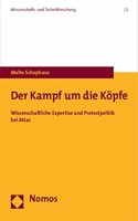 Der Kampf Um Die Kopfe: Wissenschaftliche Expertise Und Protestpolitik Bei Attac(2 Wissenschafts- Und Technikforschung)