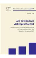 Europäische Aktiengesellschaft: Gesellschafts- und steuerrechtliche Rahmenbedingungen der Societas Europaea (SE)