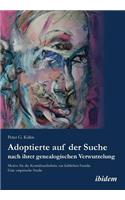 Adoptierte auf der Suche nach ihrer genealogischen Verwurzelung. Motive für die Kontaktaufnahme zur leiblichen Familie. Eine empirische Studie