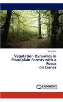 Vegetation Dynamics in Floodplain Forests with a Focus on Lianas