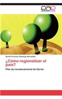 ¿Cómo regionalizar el país?