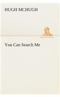 You Can Search Me