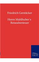 Herrn Mahlhuber's Reiseabenteuer: (German)