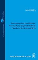 Entwicklung Eines Klassifikations-Frameworks Fur Digitale Industrielle Produkt-Service-Systeme (Dips): - Zur Identifikation Von Geschaftsmodellen Fur Kleine Und Mittlere Unternehmen (Kmu) Im Rahmen Des Forschungsprojekts Use-Pss. Beilage: CD-ROM