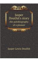 Jasper Douthit's Story the Autobiography of a Pioneer