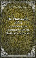 The Philosophy of Art an Oration on the Relation Between the Plastic Arts and Nature