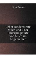 Ueber condensierte Milch und u&#776;ber Dauerpra&#776;parate von Milch im Allgemeinen