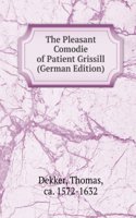 Pleasant Comodie of Patient Grissill (German Edition)