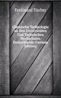 Chemische Technologie an Den Universitaten Und Technischen Hochschulen Deutschlands (German Edition)