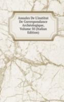 Annales De L'institut De Correspondance Archeologique, Volume 50 (Italian Edition)