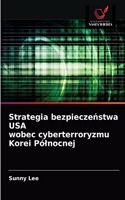 Strategia bezpiecze&#324;stwa USA wobec cyberterroryzmu Korei Pólnocnej