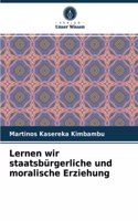Lernen wir staatsbürgerliche und moralische Erziehung