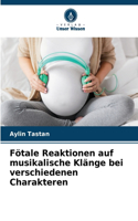 Fötale Reaktionen auf musikalische Klänge bei verschiedenen Charakteren