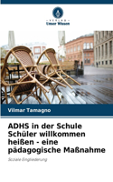 ADHS in der Schule Schüler willkommen heißen - eine pädagogische Maßnahme