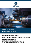 Drehen von mit Siliziumkarbid verstärkten Metallmatrix-Verbundwerkstoffen