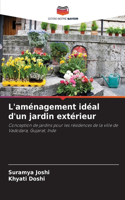 L'aménagement idéal d'un jardin extérieur