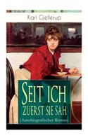 Seit ich zuerst sie sah (Autobiografischer Roman): Persönlichstes Werk des Literatur-Nobelpreisträgers Gjellerup