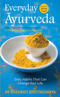 Everyday Ayurveda: Daily Habits That Can Change Your Life In A Day