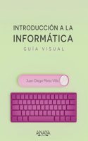 Introduccion a la informatica. Guia visual
