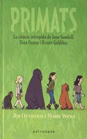 PRIMATS. LA CIENCIA INTREPIDA DE JANE GOODALL, DIAN FOSSEY I BIRUTE GALDIKAS