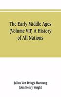 Early Middle Ages (Volume VII) A History of All Nations