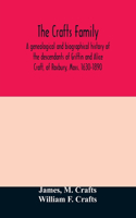Crafts family. A genealogical and biographical history of the descendants of Griffin and Alice Craft, of Roxbury, Mass. 1630-1890