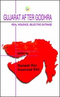 Gujarat After Godhra: Real Violence, Selective Outrage