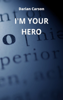 I'm Your Hero
