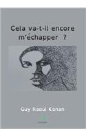 Cela va-t-il encore m'échapper ?