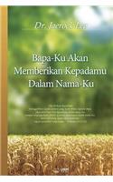 Bapa-Ku Akan Memberikan Kepadamu Dalam Nama-Ku