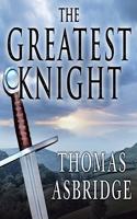 Greatest Knight: The Remarkable Life of William Marshal, the Power Behind Five English Thrones